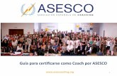 Guía para certificarse como Coach por ASESCOasescoaching.org/documentos/guia-certificarse-como-coach...Dos cartas de recomendación de 2 Coaches Profesionales certificados por ASESCO.