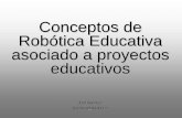 Conceptos de Robótica Educativa asociado a proyectos ...arrau.chillan.ubiobio.cl/taller_robotica/wp-content/uploads/2014/... · Independiente de las plataformas tecnológicas existentes.