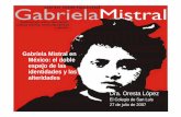 Gabriela Mistral en México: el doble espejo de las ... · poema de GM. Lucila dejó el ... Yo era una niña triste, madre, una niña huraña como son los grillos oscuros en el día,