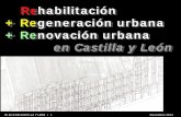 Rehabilitación + Regeneración urbana + Renovación urbana · + Regeneración urbana + Renovación urbana . en Castilla y León . R+R+R EN CASTILLA Y LEÓN / 2 Noviembre 2014 Los