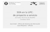 SOA en la UPC: de proyecto a servicio - rediris.es · SOA en la UPC: de proyecto a servicio ... d'Organització ∙ Àrea Relacions Instucionals i Comunicació ∙ Arquitectura de