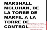 MARSHALL MCLUHAN, DE LA TORRE DE MARFIL A … · en la cual el ser humano se educaba ... inmediato de la tensión impuesta al sistema nervioso central. ... corresponde al amor del