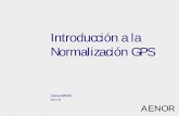 Introducción a la Normalización GPS - sif-mes.orgN.pdf · Introducción a la Normalización GPS. AENOR ¿Qué es AENOR? Organización privada, independiente y sin ánimo de lucro,