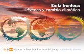 En la frontera: Jóvenes y cambio climáticomexico.unfpa.org/sites/default/files/pub-pdf/spanishyouth... · Equipo Editorial Estado de la Población Mundial 2009 – Suplemento Jóvenes