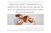 Guía de hábitos alimentarios para el tratamiento de ... · Grado de Nutrición Humana y Dietética 2014 . Guía de hábitos alimentarios para el tratamiento de fertilidad. Página