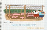 Cartilla Nº: 3 MANEJO DE CERDOS DE PATIO · de cerdos en el patio es una costumbre arraigada por su fácil manejo, consumo de alimentación variada por parte del animal y alta demanda