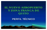 EL NUEVO AEROPUERTO Y ZONA FRANCA DE … del A.M.S?FAA – Clase 2 Aprobada?Pista 3,125 metros de largo y una altura de 2,840 msnm.Alto riesgo para la población de Quito por accidentes