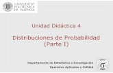 Unidad Didáctica 4 - estdg.blogs.upv.esestdg.blogs.upv.es/files/2018/02/PresentacionUD4_1_2018.pdf · Unidad Didáctica 4 Distribuciones de Probabilidad (Parte I) Departamento de