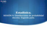 SESIÓN 9: Distribuciones de probabilidad discreta ...moodle2.unid.edu.mx/dts_cursos_mdl/lic/AE/E/S09/E09_Visual.pdf · Introducción Algunos fenómenos comunes dan como resultado