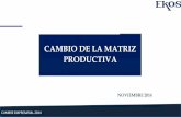 CAMBIO DE LA MATRIZ PRODUCTIVA - ekosnegocios.com · unidad de investigaciÓn econÓmica y mercados unidad de investigaciÓn econÓmica y de mercadocumbre empresarial 2014 cambio