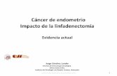 Cáncer de endometrio Impacto de la linfadenectomía · Cáncer de endometrio Impacto de la linfadenectomía Evidencia actual Jorge Sánchez Lander Servicio de Ginecología Oncológica.