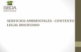 SERVICIOS AMBIENTALES - CONTEXTO LEGAL BOLIVIANO · Acción en el Contexto Nacional •2007 - Plan Sectorial “Revolución Rural, Agraria y Forestal” •Aprovechamiento Integral