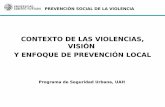 CONTEXTO DE LAS VIOLENCIAS, VISIÓN Y ENFOQUE DE … · Algunas experiencias novedosas de prevención exitosa a nivel de ciudades: Bogotá, Medellín, Diadema, Rosario, Monterrey,
