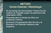 METODO Doman-Delacato / Metodología · METODO Doman-Delacato / Metodología De las teorias del neurocirujano Temple Fay del Instituto de Filadelfia surgió una aplicación más sistemática.(1940).