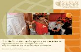 La única escuela que conocemos - wiego.org · Este manual detalla las experiencias organizativas de los trabajadores informales y proporciona información, ideas prácticas, estrategias