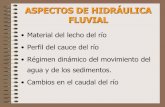 ASPECTOS DE HIDRÁULICA FLUVIAL - Principaljulianrojo.weebly.com/uploads/1/2/0/0/12008328/geomorfologa_iv.pdf · DE LOS RÍOS DE MONTAÑA •Pendiente promedio del canal es escarpada.
