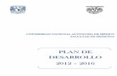 PLAN DE DESARROLLO 2012 - Facultad de Medicina UNAM · El Plan de trabajo de la Facultad de Medicina UNAM 2012 - 2016 que se presentó como parte de la propuesta planteada ante la