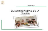 LA ESPIRITUALIDAD DE LA FAMILIA - …files.grupopioxii.webnode.mx/200000429-d63b9d7353/tema6... · Profunda espiritualidad conyugal y familiar, que ha de inspirarse en los motivos