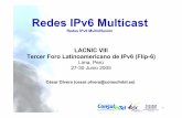 Redes IPv6 Multicast · Lima, Perú 27-30 Junio 2005 - 2 ... • Herramientas de pruebas, validación y explotación de tales redes • Red IPv6 Multicast en LACNIC VIII - 3 IPv6