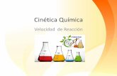 Cinética Química - sgcciencias.files.wordpress.com · •Segundo Orden= si se duplica la concentración del reactivo y la velocidad se cuadruplica. Ejemplo: •Para la reacción: