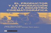 EN LA INDUSTRIA EL PRODUCTOR Y LA PRODUCCIÓN EN LA ... · El productor y la producción en la industria cinematográficapretende contribuir a un mejor conocimiento de la figura del