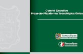 Comité Ejecutivo Proyecto Plataforma Tecnológica Únicaplataformaunica.tamaulipas.gob.mx/wp-content/uploads/2011/12/A...•Facilita la comunicación entre el usuario clave y el especialista