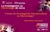 “Líneas de investigación interdisciplinar en Fibromialgia” · SF-12, GHQ -28, MINI, MADRS, HARS, APGAR Familiar Recogida de la información Análisis de los datos: Líneas de