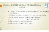 Curso: SEMIOLOGIA PEDIATRICA 2014 · Curso: SEMIOLOGIA PEDIATRICA 2014 Servicio de Docencia e Avellaneda Servicio de Pediatría HIGA Pte. ... Sistema nervioso, Sistema Osteoarticular