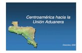Centroamérica hacia la Unión Aduanera - fao.org · V. Próximos pasos. 3 Formas de Integración Económica Unión económica Mercado común Unión aduanera ... derivadas de la IV