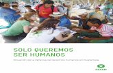 Solo queremoS Ser humanoS - oxfam.org · agenda de derechos humanos y las personas que los promueven. El ... organismos, entre los que se encuentran los jurisdiccionales4. ... de