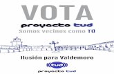VOTA - proyectotud.files.wordpress.com · Pretende construir desde la ilusión, apoyándose en cada uno de los vecinos que formamos parte de esta, ya, ciudad, ... Como ejemplo, mejoraremos