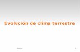 Evolución de clima terrestremeteo.fisica.edu.uy/.../2018/Clase7p.pdf · 2018-05-23 · de Hielo Durante la terminacion de la última Edad de Hielo hubo un retorno a clima glacial
