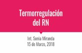 15 de Marzo, 2018 Int. Sonia Miranda - neopuertomontt.com · Capítulo 4, 2016. Valores normales de temperatura en el RN a término (OMS 1997) Temperatura corporal central normal: