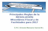 Principales Reglas de la RESOLUCIÓN Miscelánea Fiscal y de ...imcpbcs.org.mx/wp-content/uploads/2017/02/RES-MIS-FISC-2017... · DECRETO por el que se otorga un estímulo fiscal
