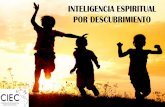 INTELIGENCIA ESPIRITUAL POR DESCUBRIMIENTO - … · INTRODUCCIÓN Después del auge de la inteligencia social, creativa y emocional, el reto emergente en la escuela es la inteligencia