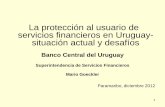La protección al usuario de servicios financieros en ... · Normativa uruguaya de protección al usuario de servicios financieros b) Objetivo Estratégico SSF 4.2 «contribuir a