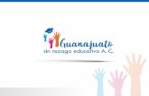 La Asociación tiene como objeto social, la promoción y ... · Guanajuato, mediante la promoción y fomento de la educación para las personas mayores de 15 años en situación de