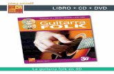 LIBRO + CD + DVD - play-music.com · La guitarra folk en 3D CONTENIDO Este método va dirigido a los que desean descubrir todas las hermosas facetas de la guitarra folk, o más generalmente