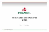 Resultados preliminares 2011 - PEMEX | Transformación ... de Resultados no Dictaminados... · costo financiero del Resultado integral de financiamiento incluyen el efecto de derivados