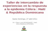 Taller de intercambio de experiencias en la respuesta a la ... · Taller de intercambio de experiencias en la respuesta a la epidemia Cólera : Haití & República Dominicana Santo