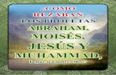 ¿Cómo rezaban los profetas Abraham, Moisés, Jesús y … · Hoy en día, algunos de los que dicen seguir el camino de Jesús, de Abraham y de Moisés (la Paz sea con ellos) se