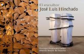 El escultor José Luis Hinchado - Inicio · será ya el protagonista único de los Fractales y negativos, ... Hinchado alterna diferentes materiales y organiza gran parte de su obra