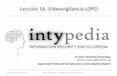 Lección 16: Videovigilancia LOPD - CriptoRed · Lección 16: Videovigilancia LOPD D. Javier Sempere Samaniego javier.sempere@madrid.org Agencia de Protección de Datos de la Comunidad