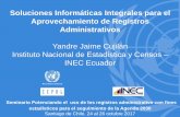 Soluciones Informáticas Integrales para el Aprovechamiento ... · Yandre Jaime Cujilán Instituto Nacional de Estadística y Censos – INEC Ecuador Seminario Potenciando el uso