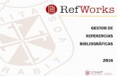 GESTOR DE REFERENCIAS BIBLIOGRÁFICAS · ¿Qué es RefWorks? Es un gestor de referencias que permite crear bases de datos personalizadas importando referencias desde fuentes online
