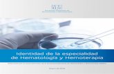 Identidad de la especialidad de Hematología y Hemoterapia · Identidad e a specialida de ematología emoterapia 4 5 1. ... malignas y con trastornos de la hemostasia, así como el