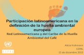 Participación latinoamericana en la definición de la huella …conferencias.cepal.org/seminario_huella_carbono/Martes 15... · 2015-12-15 · ambientales que se producen a lo largo
