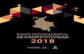 ÍNDICE DEPARTAMENTAL DE COMPETITIVIDAD 2018 · La publicación del Índice Departamental de Competiti-vidad (IDC), que llega a su sexta versión, busca que los diferentes actores