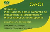 OACI - icao.int INFRAERO Brasil _ Walter... · Seminario: Plan Nacional para el Desarollo de Infraestructura Aeroportuaria y ... transporte aéreo, integrado al espacio urbano, a
