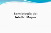 Adulto Mayor Semiología del - Cátedra de Semiologíasemiologiahnc.webs.fcm.unc.edu.ar/files/2016/10/Adultos-Mayores.pdf · Transición demográfica y asistencia médica En un mundo